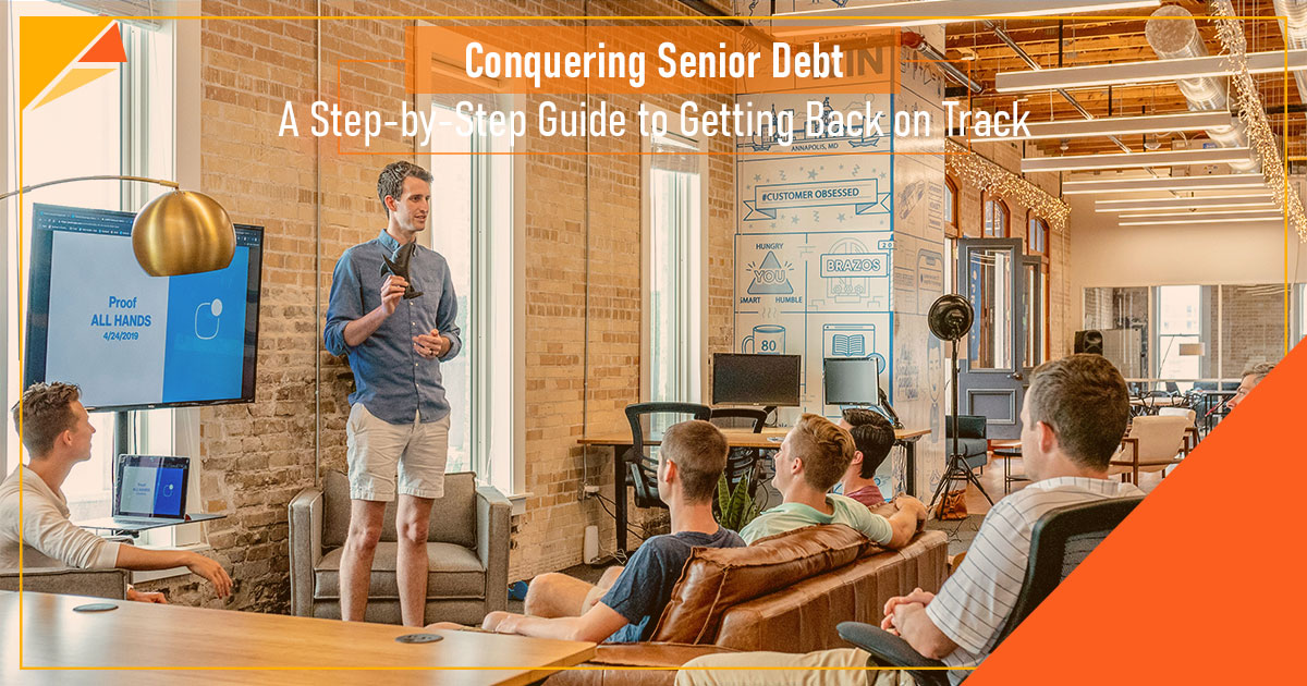 Conquering Senior Debt: A Step-by-Step Guide to Getting Back on Track