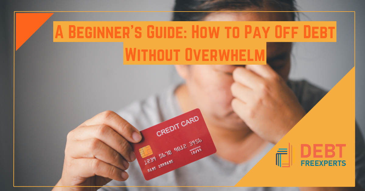 A Beginner's Guide: How to Pay Off Debt Without Overwhelm